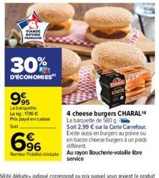 VIAND BOVINE FRANCAISE  30%  D'ÉCONOMIES  99  La barquette Lekg: 1736 €  Prix payé encaisse Soll  ADHERE  4 cheese burgers CHARAL La barquette de 580 g  Soit 2,99 € sur la Carte Carrefour. Existe auss