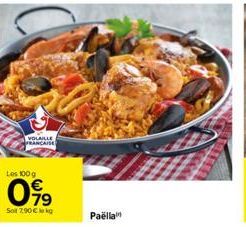 VOLAILLE FRANCAISE  Les 100 g  099  Sot7.90€  Paëlla 