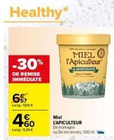 healthy*  miel  -30% l'apiculteur  & montagne  de remise immédiate  657  lekg: 1334 €  460  €  lekg: 9.20 €  miel l'apiculteur de montagne ou de nos terroirs, 500 ml 