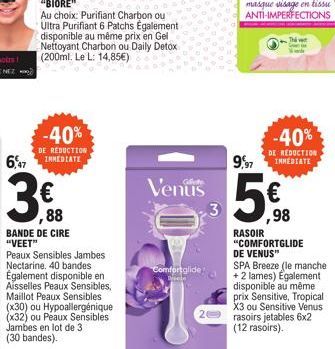 ,88  BANDE DE CIRE "VEET"  -40%  DE REDUCTION  647 IMMEDIATE  Au choix: Purifiant Charbon ou Ultra Purifiant 6 Patchs Également disponible au même prix en Gel Nettoyant Charbon ou Daily Detox (200ml. 