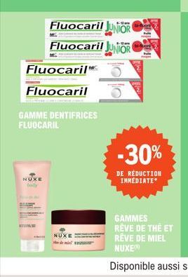 Fluocaril  Fluocaril  GAMME DENTIFRICES FLUOCARIL  NUXE boly  Fluocaril JUNIOR  Fluocaril JUNIOR  CIE  NUXE  olo  -30%  DE RÉDUCTION IMMEDIATE* 