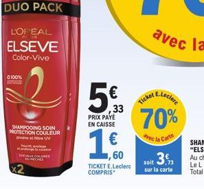 DUO PACK  0-100%  L'OPEAL ELSEVE  Color-Vive  SHAMPOOING SOIN PROTECTION COULEUR  UV  nen  s  CHEVEUX COLORES  DUMECHES  5  33  PRIX PAYÉ EN CAISSE  ,60  TICKET E.Leclerc COMPRIS  avec la  avec  E.Lec