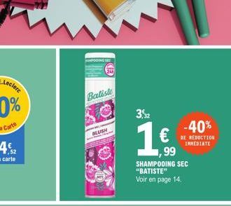 Baliste  BLUSH  3,%2  1€  99 SHAMPOOING SEC "BATISTE" Voir en page 14.  -40%  DE REDUCTION IMMEDIATE 