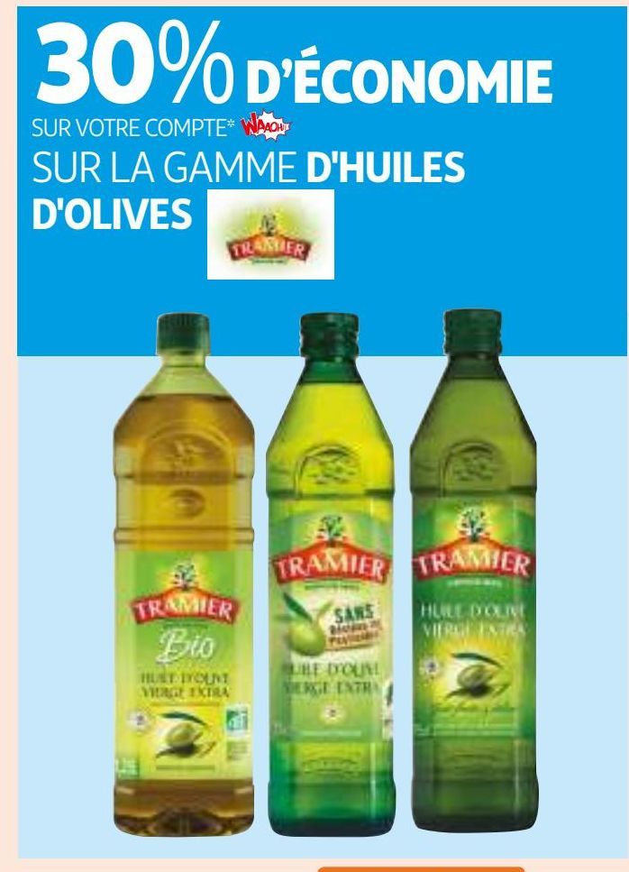 30% D’ÉCONOMIE SUR VOTRE COMPTE WAAOH!!! SUR LA GAMME D'HUILES D'OLIVES