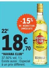 22€  18%  "HAVANA CLUB" 37.50% vol. 1 L Existe aussi: Especial à un prix différent.  -15%  DE REDUCTION IMMEDIATE  Havana Club  ORIGINAL  