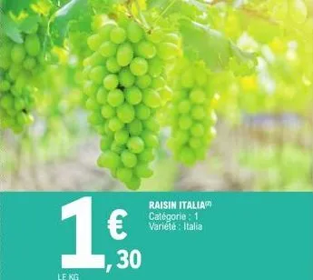 le kg  1 € 3⁰0  raisin italia catégorie : 1 variété : italia 