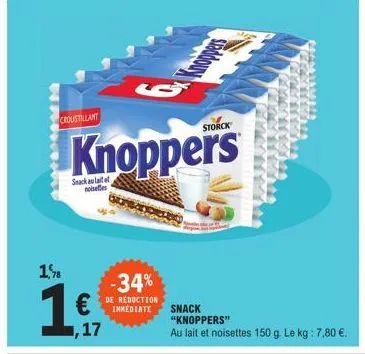 croustillant  1%  € ,17  knoppers  snack au lait et noisettes  -34%  de réduction immediate snack  "knoppers"  au lait et noisettes 150 g. le kg : 7,80 €. 