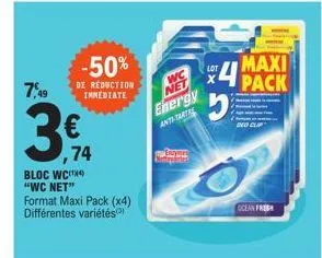 7,49  € ,74  bloc wc "wc net"  -50%  de reduction immediate  format maxi pack (x4) différentes variétés  wc energy anti-tartal  eyn natiques  maxi  4pack 5  ocean fre  