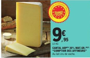 DORIGI  NOUV  PROTEGE  ,95  LE KG  CANTAL AOP 30% MAT.GR. "COMPTOIR DES AFFINEURS" Au lait cru de vache. 