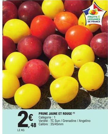 2€  LE KG  PRUNE JAUNE ET ROUGE (¹)  FRUITS & LEGUMES DE FRANCE  € Catégorie  Variété : TC Sun / Grenadine / Angelino ,48 Calibre: 35/45mm  