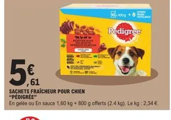 5€  ,61  sachets fraîcheur pour chien "pedigree"  en gelée ou en sauce 1,60 kg + 800 g offerts (2.4 kg). le kg: 2,34 €.  per maats toni  sesete set  pedigree  comen  100g8 vortels 