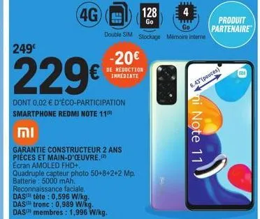 וח  249€  229€  dont 0,02 € d'éco-participation smartphone redmi note 11  4g)  garantie constructeur 2 ans pièces et main-d'oeuvre.(2) écran amoled fhd+.  quadruple capteur photo 50+8+2+2 mp. batterie