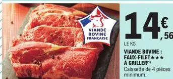 viande bovine française  14€  le kg  viande bovine: faux-filet*** a griller(¹) caissette de 4 pièces  minimum. 