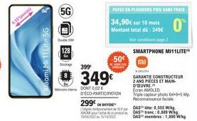 power  bomi Mi 11 Lite 5G  5G  Doub  399  #349€  PAYEZ EN PLESIERS FOR SANS FRAIS  34,90€ sur 10 mi  Montant total d: 349€  -50€  DONT 0.02 € D'ÉCO-PARTICIPATION  299  Apistourers 1904215/1900  SMARTP