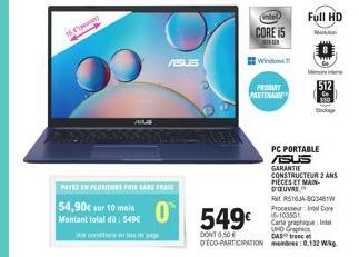 15)  ASUS  PATEZ EN PLUSIEURS PRIS SANS FRAIS  54,90€ sur 10 mois | Mantant total dù : 5496  0  intel CORE I5  Windows  PRODUIT  PARTENAIRE  Full HD  510 Stockage  PC PORTABLE ASUS  GARANTIE CONSTRUCT