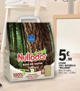 nullodor  bois de sapin "kyilning  100%  10  ,90  litière 100% naturelle "nullodor" bois de sapin. 10 l lel: 0,59 € 