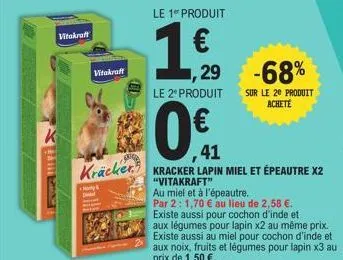 vitakraft  k  kräcker  vitakraft  &  le 1 produit  ,29  le 2º produit  41  kracker lapin miel et épeautre x2 "vitakraft"  au miel et à l'épeautre.  par 2: 1,70 € au lieu de 2,58 €. existe aussi pour c