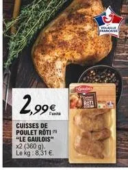 2,99€  cuisses de poulet roti "le gaulois" x2 (360 g). le kg: 8,31 €.  gadey  rot  volaille francaise 
