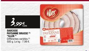 3,99€.  SAUCISSE PAYSANNE BRASSE ( "ILLER" Différentes variétés 500 g. Le kg: 7,98 €.  iller  PAYSANNE  