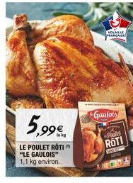 5,99€  LE POULET ROTI  "LE GAULOIS"  1,1 kg environ.  VOLAILLE FRANÇAISE  Gaulois  Paule  ROTI  160 