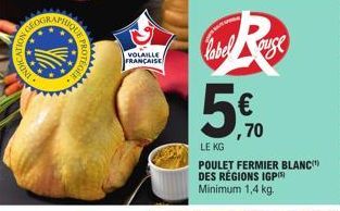 CATION O  VOLAILLE  FRANÇAISE  5%  LE KG  POULET FERMIER BLANC DES RÉGIONS IGPI) Minimum 1,4 kg.  ,70 