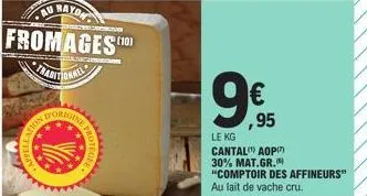 au rayon fromages" (10)  appellat  cecseng  protegee  9⁹  € ,95  le kg  cantal aop 30% mat.gr.  "comptoir des affineurs" au lait de vache cru. 