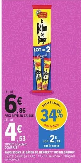 le lot  6€  ,86  prix payé en caisse le lot  4€  ,53  ticket e.leclerc compris  justin bridou  baton  de  berger  lot de  (original  raton raton  e.leclerc  ticket  34%  avec la carte 