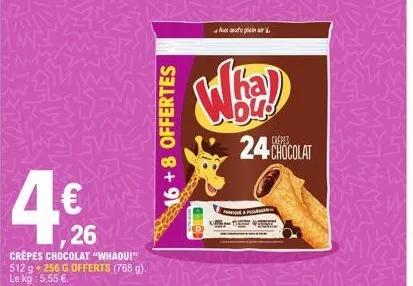 4€  ,26  crepes chocolat "whaou!"  512 g + 256 g offerts (768 g). le kg: 5,55 €  16+8 offertes  evo  aplein air  ha wou  off  24 chocolat  & pin 