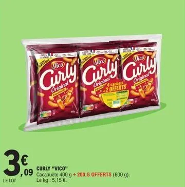 3€  le lot  vico  curly curly curly  original  cate  original 4 sachets +2 offerts  original  conny  curly "vico" ,09 cacahuète 400 g + 200 g offerts (600 g). le kg: 5,15 €. 