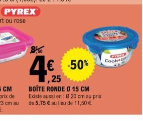 8,50  4€  1,25  € -50%  BOÎTE RONDE Ø 15 CM Existe aussi en: Ø 20 cm au prix de 5,75 € au lieu de 11,50 €.  PYREX  Cook Go 