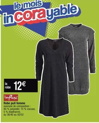 Labe 12€  robe  influx  Robe pull femme exemple de composition: 80% polyester, 15% viscose,  5% elasthanne du 38/40 au 50/52 