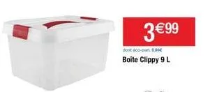 3 €99  dont éco-part 6.00€  boite clippy 9 l 