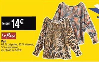 le pull  influx  Pull  62% polyester, 33% viscose, 5% élasthanne, du 38/40 au 50/52  14€  