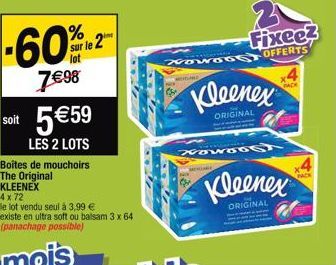 %  -60% sur le 2  lot  7€98  soit 5€59  LES 2 LOTS Boites de mouchoirs The Original KLEENEX 4 x 72  le lot vendu seul à 3,99 € existe en ultra soft ou balsam 3 x 64 (panachage possible)  3 Fixee  Nowo