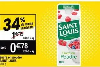 34%  1€19  soit  sucre en poudre saint louis 650g  de remise immédiate  0€7  1,83 € le kg  emballage  saint louis  ms  sucre en poudre  650g 