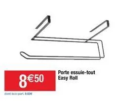 2  8 €50  dont éco-part. 82  l  porte essuie-tout easy roll 