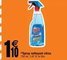 10  clean class cleaner  spray nettoyant vitres 750 ml, 1,47 € le litre 