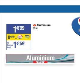 040  1€99  €59  ◆Aluminium 30 m  Aluminium.  
