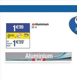 040  1€99  €59  ◆aluminium 30 m  aluminium.  