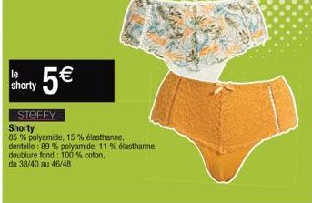 le shorty  5€  (11)  STEFFY  Shorty  85% polyamide, 15 % élasthanne,  dentelle: 89% polyamide, 11% elasthanne, doublure fond: 100% coton,  du 38/40 au 46/48 