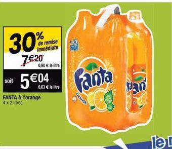 30%  7€20  de remise immédiate  0,90 € le litre  soit 5€04  0,63 € le litre  FANTA à l'orange 4 x 2 litres  ORANGE  Fanta  Jaan 