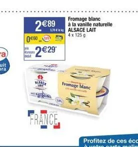 jor  eurocora deut  2 € 89 060  2€29*  france  fromage blanc  à la vanille naturelle 1784 alsace lait 4x 125g  -  fromage blanc 