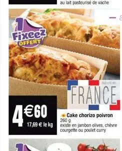 fixee? offert  4€60  260 g  17,69 € le kg existe en jambon olives, chèvre courgette ou poulet curry  france  cake chorizo poivron 