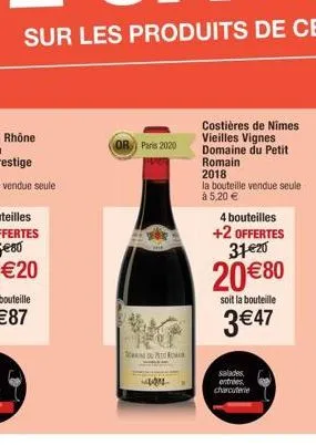 or paris 2020  t  w ros  404  costières de nimes vieilles vignes domaine du petit romain 2018  la bouteille vendue seule à 5,20 €  4 bouteilles +2 offertes 31€20  20 €80  soit la bouteille  3 €47  sal