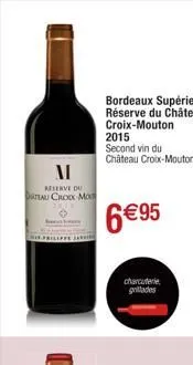 m  reserve du atau croix mo  2015  second vin du  château croix-mouton  6€95  charcuterie grillades  