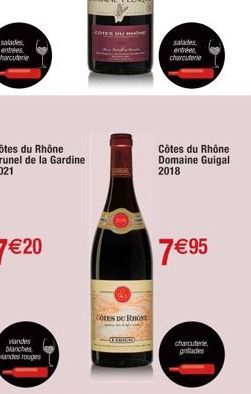 Côtes du Rhône Brunel de la Gardine  2021  viandes blanches viandes rouges  COTES DU RHONE  COTES DU RHONE  entrées,  charcuterie  Côtes du Rhône Domaine Guigal  2018  7 € 95  charcuterie grillades 