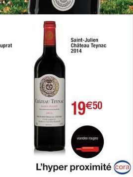 68  CHATEAU TEYXAC  sat/  Saint-Julien Château Teynac  2014  19 €50  viandes rouges  L'hyper proximité cora 