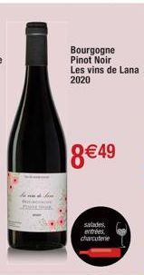 Bourgogne Pinot Noir Les vins de Lana 2020  8€49  salades, entrées charcuterie 