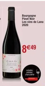 bourgogne pinot noir les vins de lana 2020  8€49  salades, entrées charcuterie 