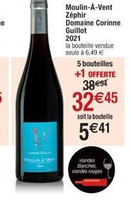 Moulin-À-Vent  Zéphir  Domaine Corinne Guillot 2021  la bouteille vendue seule à 6,49 €  5 bouteilles +1 OFFERTE 38€94  32 €45  soit la bouteille  5€41  viandes blanches viandes rouges 